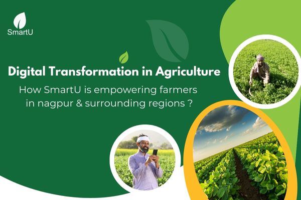 Digital Transformation in Agriculture: How SmartU is Empowering Farmers in Nagpur and Surrounding Regions