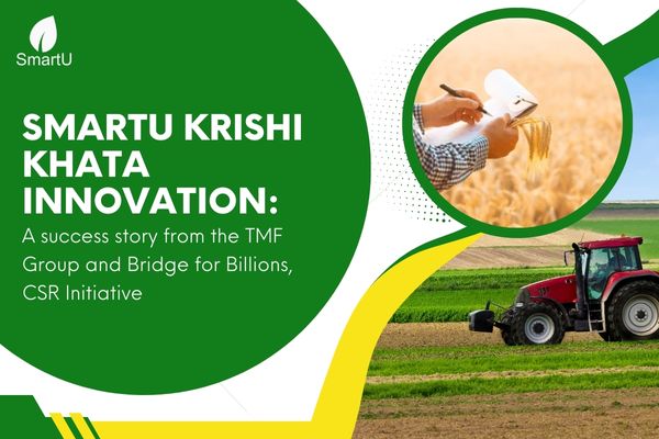 SmartU Krishi Khata Innovation: A Success Story from the TMF Group and Bridge for Billions, CSR Initiative